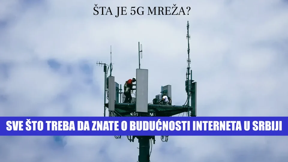 Šta je 5G mreža? Sve što treba da znate 1 Šta je 5G mreža? Sve što treba da znate o budućnosti interneta u Srbiji